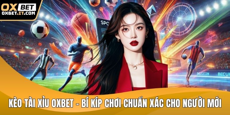 Kèo tài xỉu OXBET