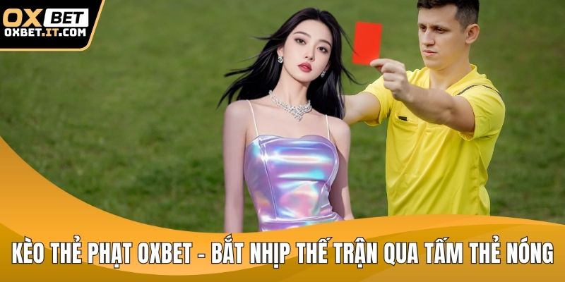 Kèo thẻ phạt OXBET