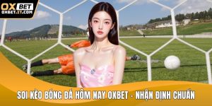 Soi kèo bóng đá hôm nay OXBET