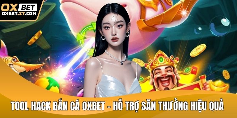 Tool hack bắn cá OXBET